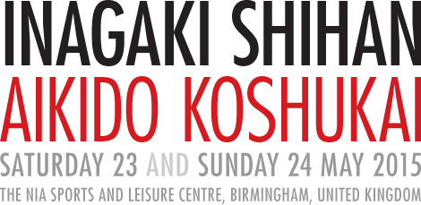 Inagaki Shihan: Aikido Koshukai; Saturday 23 and Sunday 24 May 2015; The NIA Sports and Leisure Centre, Birmingham, United Kingdom